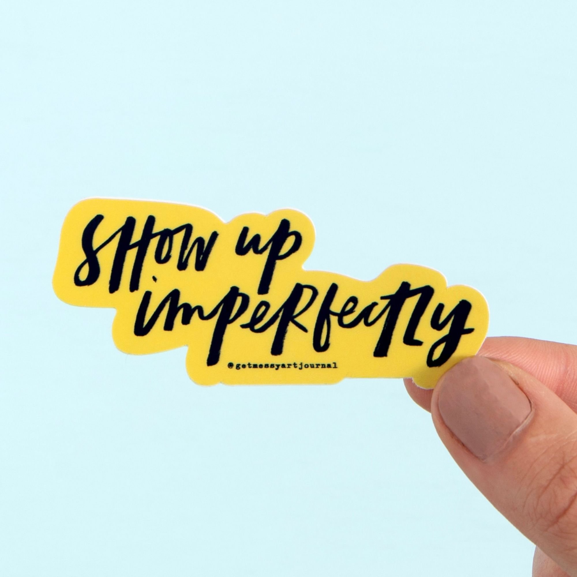 Show Up Imperfectly Decal Sticker