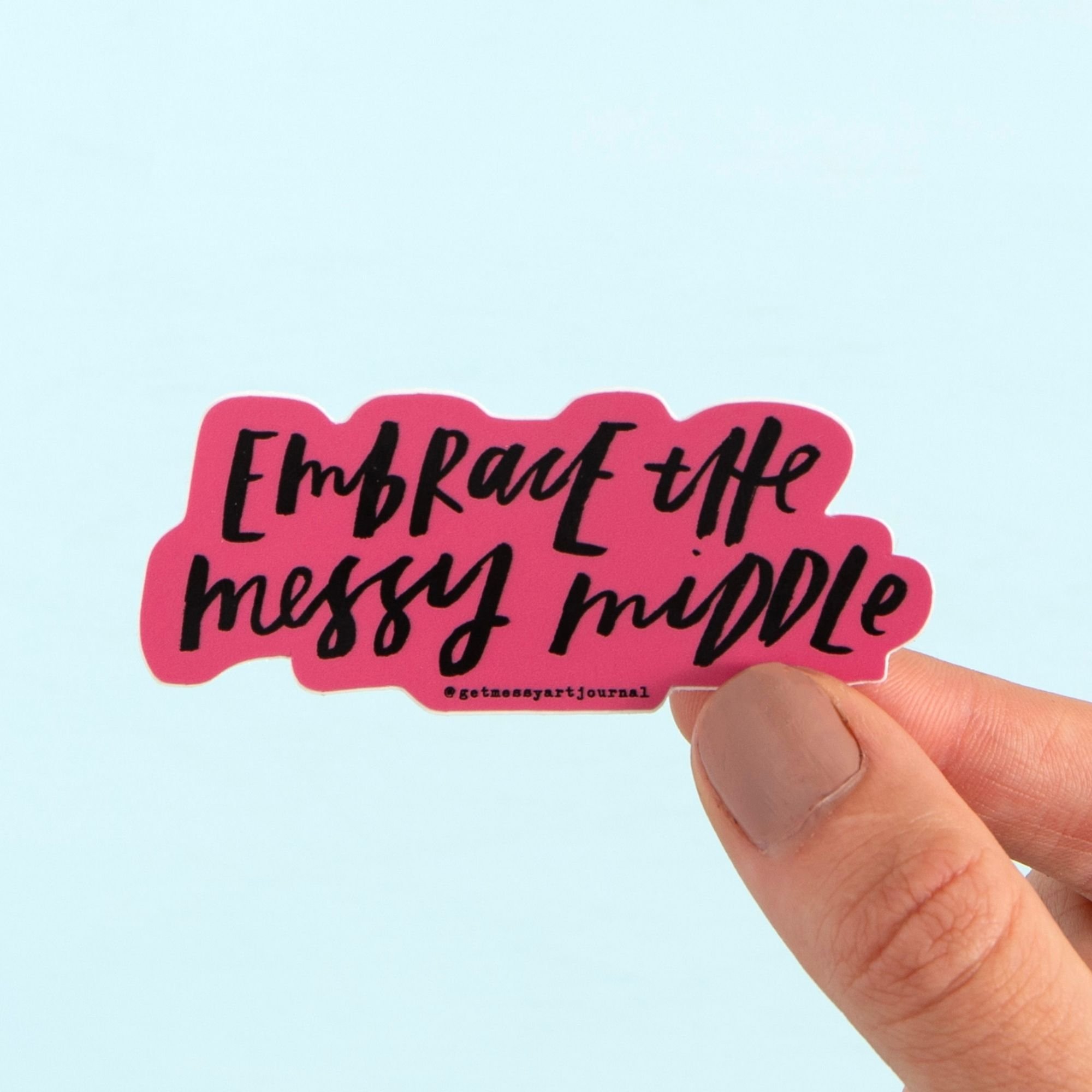 Embrace The Messy Middle Decal Sticker